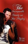 The Incomparable Beauty And Her Playboy di Nicole Peters edito da America Star Books