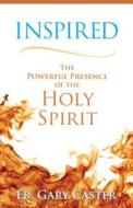 Inspired: The Powerful Presence of the Holy Spirit di Gary Caster edito da SERVANT BOOKS