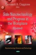 Safe Nanotechnology & Progress in the Workplace (Updated) edito da Nova Science Publishers Inc