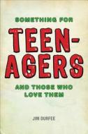 Something for Teenagers and Those Who Love Them di Jim Durfee edito da Tate Publishing & Enterprises