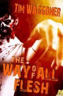 The Way of All Flesh di Tim Waggoner edito da Samhain Publishing