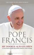 My Door Is Always Open: A Conversation on Faith, Hope and the Church in a Time of Change di Pope Francis, Jorge Mario Bergoglio edito da Bloomsbury Publishing PLC