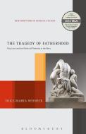 The Tragedy of Fatherhood di Silke-Maria Weineck edito da Bloomsbury Publishing Plc