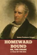 Homeward Bound; Or, the Chase di James Fenimore Cooper edito da Bibliotech Press