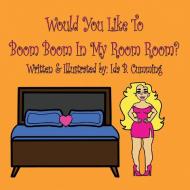 WOULD YOU LIKE TO BOOM BOOM IN MY ROOM R di IDA CUMMING edito da LIGHTNING SOURCE UK LTD