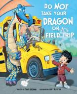 Do Not Take Your Dragon on a Field Trip di Julie Gassman edito da SWITCH PR