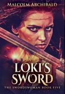 Loki's Sword di Archibald Malcolm Archibald edito da Blurb