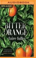 Bitter Orange di CLAIRE FULLER edito da Brilliance Audio