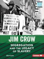 Jim Crow: Segregation and the Legacy of Slavery di Elliott Smith edito da LERNER PUBN