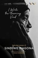 I Write the Yawning Void: Selected Essays of Sindiwe Magona di Sindiwe Magona edito da WITS UNIV PR