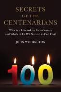 Secrets of the Centenarians di John Withington edito da Reaktion Books