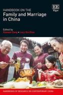 Handbook on the Family and Marriage in China di Xiaowei Zang, Lucy X. Zhao edito da Edward Elgar Publishing