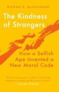 The Kindness Of Strangers di Michael McCullough edito da Oneworld Publications