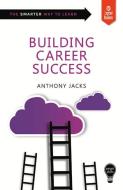 Smart Skills: Building Career Success di Anthony Jacks edito da Legend Press Ltd