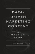 Data-Driven Marketing Content di Lee Wilson edito da Emerald Publishing Limited