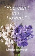 You Can't Eat Flowers di Linda Hewett edito da New Generation Publishing