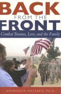 Back from the Front: Combat Trauma, Love, and the Family di Aphrodite Matsakis edito da Sidran Press