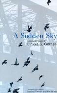 A Sudden Sky: Selected Poems di Ulrikka S. Gernes edito da BRICK BOOKS