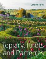 Topiary, Knots and Parterres di Caroline Foley edito da Pimpernel Press Ltd