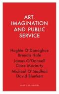 Art, Imagination And Public Service edito da Haus Publishing