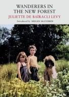 Wanderers In The New Forest di Juliette de Bairacli Levy edito da Little Toller Books