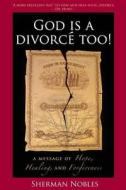God Is A Divorce Too! di Sherman Nobles edito da Tate Publishing & Enterprises