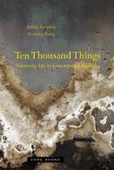 Ten Thousand Things - Nurturing Life in Contemporary Beijing di Judith Farquhar edito da Zone Books - MIT