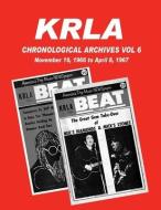 KRLA Chronological Archives Vol 6: November 19, 1966 to April 8, 1967 di Gary Zenker edito da LIGHTNING SOURCE INC