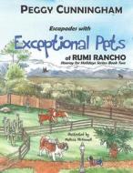Escapades with Exceptional Pets of Rumi Rancho di Peggy Cunningham edito da LIGHTNING SOURCE INC
