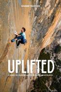 Uplifted: Stories of Climbing di Sonnie Trotter edito da PATAGONIA INC