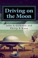 Driving on the Moon di John a. Gilkison edito da Createspace Independent Publishing Platform