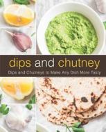 DIPS AND CHUTNEY: DIPS AND CHUTNEYS TO M di BOOKSUMO PRESS edito da LIGHTNING SOURCE UK LTD