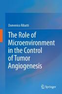 The Role of Microenvironment in the Control of Tumor Angiogenesis di Domenico Ribatti edito da Springer International Publishing