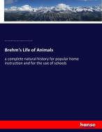 Brehm's Life of Animals di Alfred E. Brehm, Wilhelm Haacke, Richard Schmidtlein, Eduard Pechuel-Loesche edito da hansebooks