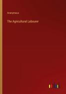 The Agricultural Labourer di Anonymous edito da Outlook Verlag