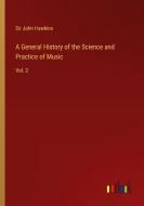 A General History of the Science and Practice of Music di John Hawkins edito da Outlook Verlag