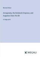 Annajanska, the Bolshevik Empress; and Augustus Does His Bit di Bernard Shaw edito da Megali Verlag