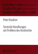 Neutrale Handlungen als Problem des Strafrechts di Peter Rackow edito da Lang, Peter GmbH