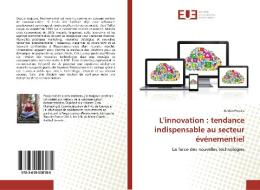 L'innovation : tendance indispensable au secteur événementiel di Adrien Pereira edito da Editions universitaires europeennes EUE