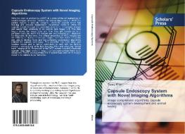 Capsule Endoscopy System with Novel Imaging Algorithms di Tareq Khan edito da SPS