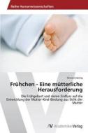 Frühchen - Eine mütterliche Herausforderung di Christin Hüttig edito da AV Akademikerverlag