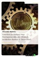 Ursachen und Folgen einer Niedrigzinspolitik der öffentlich-rechtlichen Banken in Deutschland di Alexander Malitsky edito da GRIN Publishing