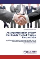 An Argumentation System that Builds Trusted Trading Partnerships di Khandaker Shahidul Islam edito da LAP Lambert Academic Publishing