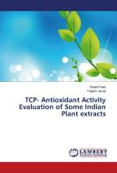 TCP- Antioxidant Activity Evaluation of Some Indian Plant extracts di Riddhi Patel, Yogesh Jasrai edito da LAP Lambert Academic Publishing