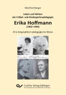 Leben und Wirken der Fröbel- und Kindergartenpädagogin Erika Hoffmann (1902-1995) di Manfred Berger edito da Cuvillier