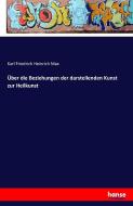 Über die Beziehungen der darstellenden Kunst zur Heilkunst di Karl Friedrich Heinrich Max edito da hansebooks