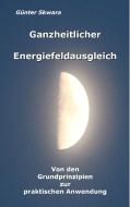 Ganzheitlicher Energiefeldausgleich di Günter Skwara edito da Books on Demand