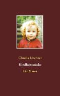 Kindheitsstücke di Claudia Löschner edito da Books on Demand