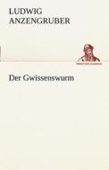 Der Gwissenswurm di Ludwig Anzengruber edito da TREDITION CLASSICS
