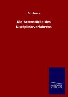Die Actenstücke des Disciplinarverfahrens di Arons edito da Salzwasser-Verlag GmbH